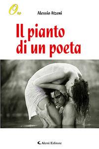 Il pianto di un poeta - Alessio Atzeni - Libro Aletti 2018, Oro narrativa | Libraccio.it