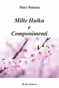 Mille haiku e componimenti - Mary Potenza - Libro Aletti 2018, Gli emersi poesia | Libraccio.it