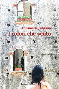 I colori che sento - Annamaria Lubrano - Libro Aletti 2018, Gli emersi poesia | Libraccio.it