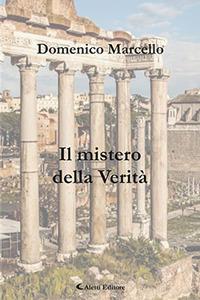 Il mistero della verità - Domenico Marcello - Libro Aletti 2018, Gli emersi poesia | Libraccio.it