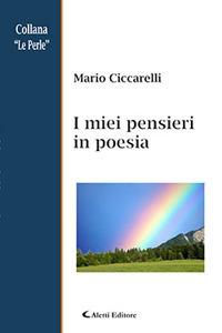 I miei pensieri in poesia - Mario Ciccarelli - Libro Aletti 2018, Le perle | Libraccio.it