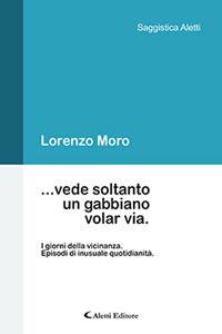 ... vede soltanto un gabbiano volar via - Lorenzo Moro - Libro Aletti 2018, Saggistica Aletti | Libraccio.it