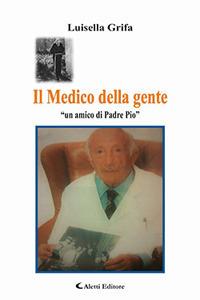 Il medico della gente - Luisella Grifa - Libro Aletti 2018, Gli emersi narrativa | Libraccio.it