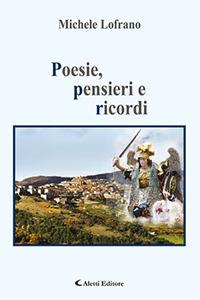Poesie, pensieri e ricordi - Michele Lofrano - Libro Aletti 2018, Gli emersi | Libraccio.it