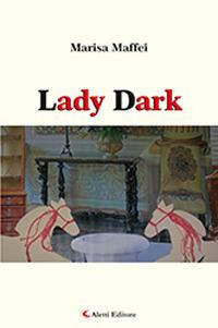 Lady Dark - Marisa Maffei - Libro Aletti 2018, Gli emersi poesia | Libraccio.it