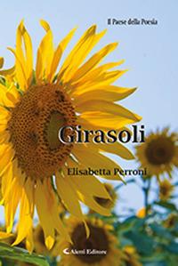 Girasoli - Elisabetta Perroni - Libro Aletti 2018, Il paese della poesia | Libraccio.it