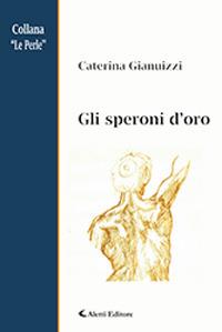 Gli speroni d'oro - Caterina Gianuizzi - Libro Aletti 2018, Le perle | Libraccio.it
