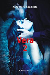 Vera. Vol. 2 - Anna Maria Spedicato - Libro Aletti 2018, Gli emersi narrativa | Libraccio.it