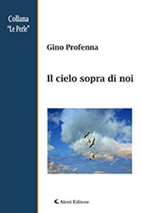 Il cielo sopra di noi - Gino Profenna - Libro Aletti 2018, Le perle | Libraccio.it
