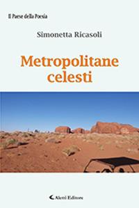 Metropolitane celesti - Simonetta Ricasoli - Libro Aletti 2018, Il paese della poesia | Libraccio.it