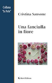Una fanciulla in fiore - Cristina Sansone - Libro Aletti 2018, Le perle | Libraccio.it