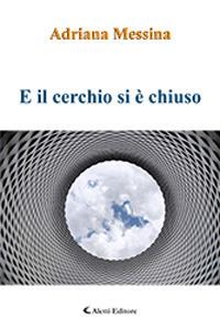 E il cerchio si è chiuso - Adriana Messina - Libro Aletti 2018, Gli emersi narrativa | Libraccio.it