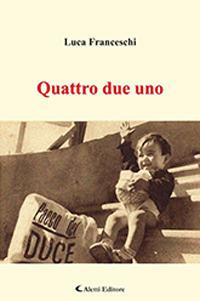 Quattro due uno - Luca Franceschi - Libro Aletti 2018, Gli emersi narrativa | Libraccio.it