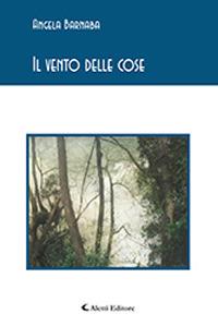 Il vento delle cose - Angela Barnaba - Libro Aletti 2018, Gli emersi poesia | Libraccio.it