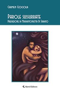 Parole sussurrate - Carmen Ciociola - Libro Aletti 2018, Gli emersi poesia | Libraccio.it