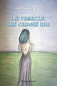 La ragazza dai capelli blu - Giovanna Alexe - Libro Aletti 2018, Gli emersi narrativa | Libraccio.it