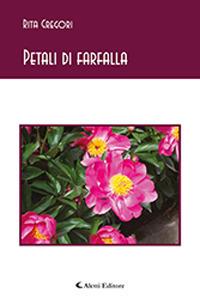 Petali di farfalla - Rita Gregori - Libro Aletti 2018, Gli emersi poesia | Libraccio.it