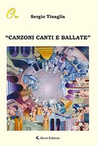 Canzoni, canti e ballate - Sergio Tinaglia - Libro Aletti 2018, Gli emersi | Libraccio.it