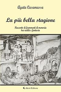 La più bella stagione - Agata Casamassa - Libro Aletti 2018, Gli emersi narrativa | Libraccio.it