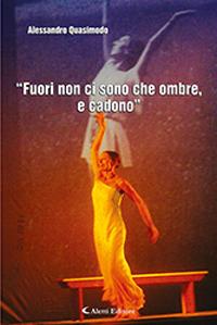 «Fuori non ci sono che ombre, e cadono» - Alessandro Quasimodo - Libro Aletti 2018, Il sipario. Teatro | Libraccio.it