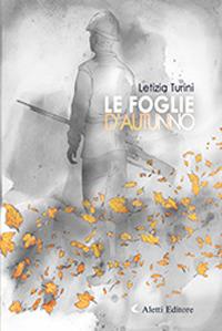 Le foglie d'autunno - Letizia Turini - Libro Aletti 2018, Gli emersi | Libraccio.it