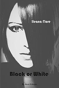 Black or white. Ediz. italiana - Ileana Flore - Libro Aletti 2018, Gli emersi | Libraccio.it