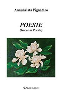 Poesie (gocce di poesia) - Annunziata Pignataro - Libro Aletti 2018, Gli emersi | Libraccio.it