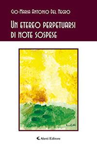 Un etereo perpetuarsi di note sospese - Gio-Maria Antonio Del Negro - Libro Aletti 2019, Gli emersi | Libraccio.it