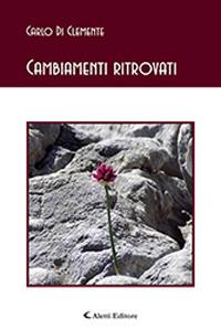 Cambiamenti ritrovati - Carlo Di Clemente - Libro Aletti 2019, Gli emersi poesia | Libraccio.it