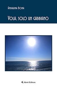 Vola, solo un gabbiano - Andreina Bona - Libro Aletti 2019, Il paese della poesia | Libraccio.it