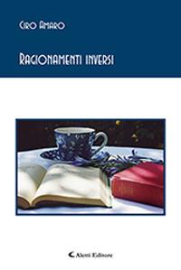 Ragionamenti inversi - Ciro Amaro - Libro Aletti editore 2019, Gli emersi poesia | Libraccio.it