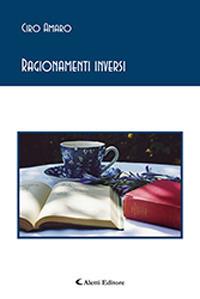 Ragionamenti inversi - Ciro Amaro - Libro Aletti 2019, Gli emersi poesia | Libraccio.it