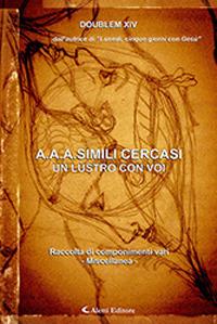 A.A.A. simili cercasi. Un lustro con voi - Doublem XIV - Libro Aletti 2019, Gli emersi | Libraccio.it