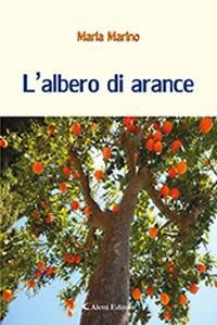 L' albero di arance - Maria Marino - Libro Aletti 2019, Gli emersi | Libraccio.it