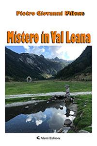 Mistero in Val Loana - Pietro Giovanni Pilone - Libro Aletti 2019, Gli emersi narrativa | Libraccio.it