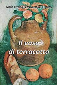 Il vaso di terracotta - Maria Cristina Pensovecchio Di Franco - Libro Aletti 2019, Gli emersi narrativa | Libraccio.it