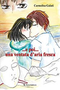 ... e poi... una ventata d'aria fresca - Carmelisa Galati - Libro Aletti editore 2019, Oro narrativa | Libraccio.it