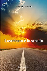 Lastricata è la strada - Andrea Tarussio - Libro Aletti 2019, Gli emersi | Libraccio.it