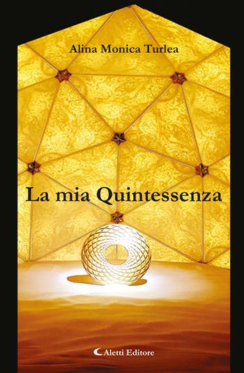 La mia quintessenza - Alina Monica Turlea - Libro Aletti 2019, Gli emersi poesia | Libraccio.it