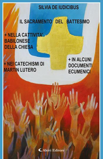 Il sacramento del battesimo - Silvia De Iudicibus - Libro Aletti 2019, Saggistica Aletti | Libraccio.it