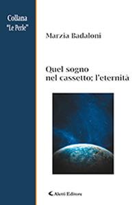 Quel sogno nel cassetto; l'eternità - Marzia Badaloni - Libro Aletti 2019, Le perle | Libraccio.it