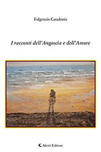 I racconti dell'angoscia e dell'amore - Fulgenzio Caradonio - Libro Aletti 2019, Gli emersi | Libraccio.it