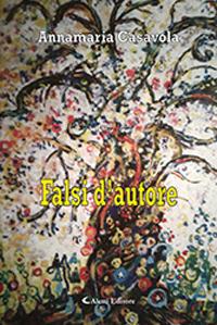 Falsi d'autore - Annamaria Casavola - Libro Aletti 2019, Gli emersi | Libraccio.it