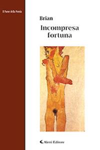 Incompresa fortuna - Brian - Libro Aletti 2019, Il paese della poesia | Libraccio.it