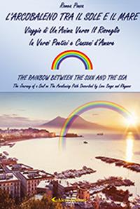 L' arcobaleno tra il sole e il mare (The rainbow between the sun and the sea) - Romea Ponza - Libro Aletti 2019 | Libraccio.it
