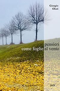 Pensieri come foglie al vento - Giorgio Olori - Libro Aletti 2019, Gli emersi | Libraccio.it