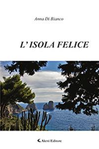 L'isola felice - Anna Di Bianco - Libro Aletti editore 2019, Gli emersi | Libraccio.it