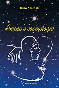 Amore e cosmologia - Edoardino Malnati - Libro Aletti 2019, Gli emersi | Libraccio.it