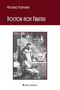Doctor non Faustus - Vittorio Fortunati - Libro Aletti 2019, Gli emersi | Libraccio.it