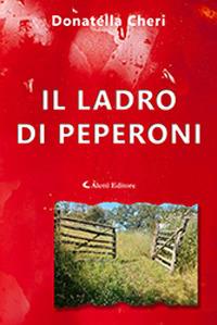 Il ladro di peperoni - Donatella Cheri - Libro Aletti 2019, Gli emersi poesia | Libraccio.it